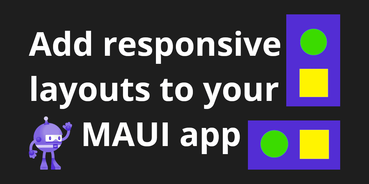 Boost Your App's User Experience with Responsive Layouts for Portrait and Landscape Modes with .NET MAUI